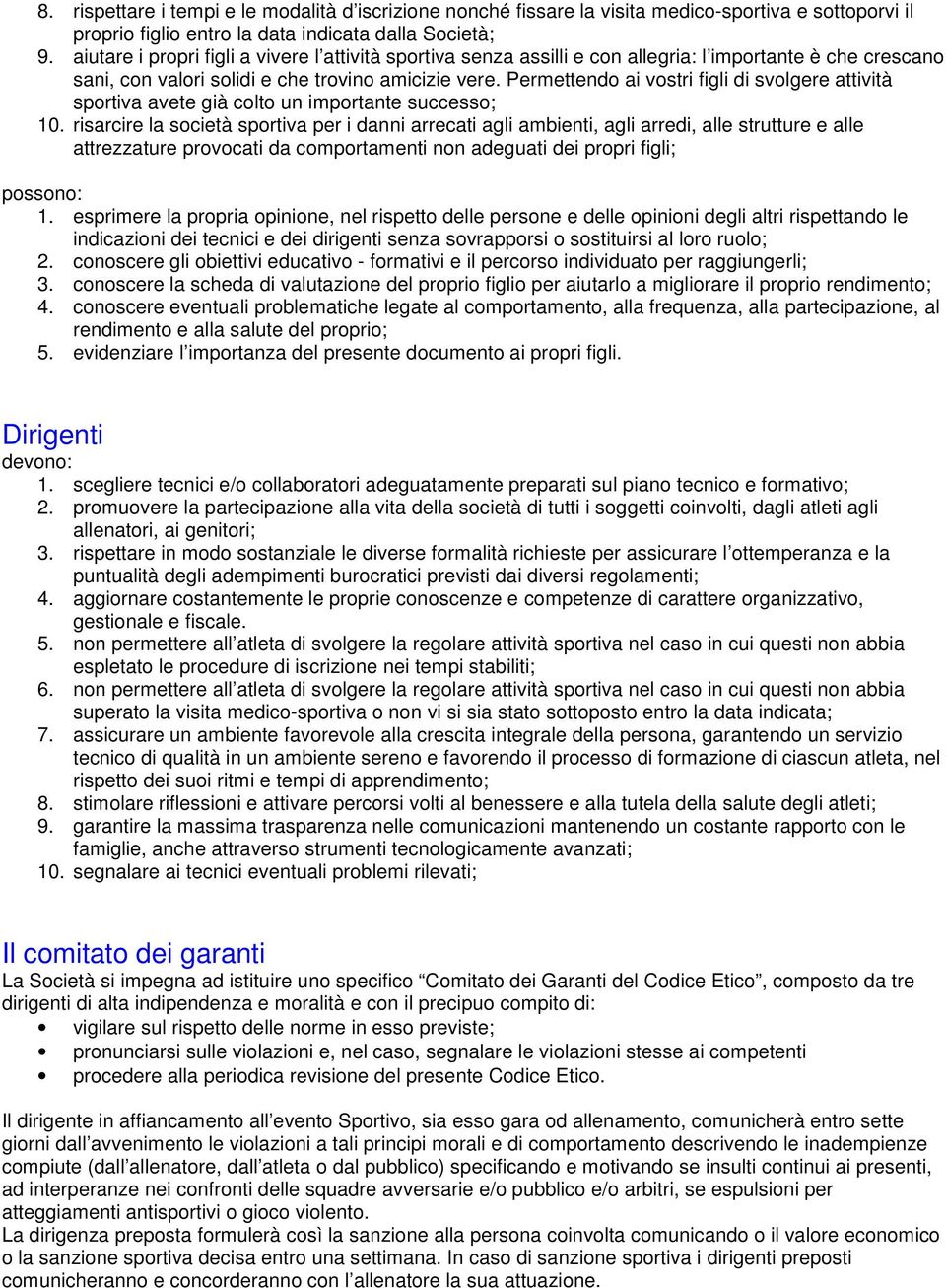 Permettendo ai vostri figli di svolgere attività sportiva avete già colto un importante successo; 10.