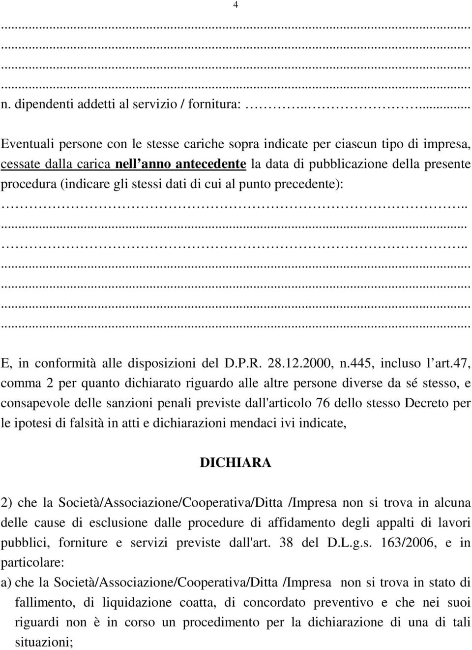 stessi dati di cui al punto precedente):....... E, in conformità alle disposizioni del D.P.R. 28.12.2000, n.445, incluso l art.