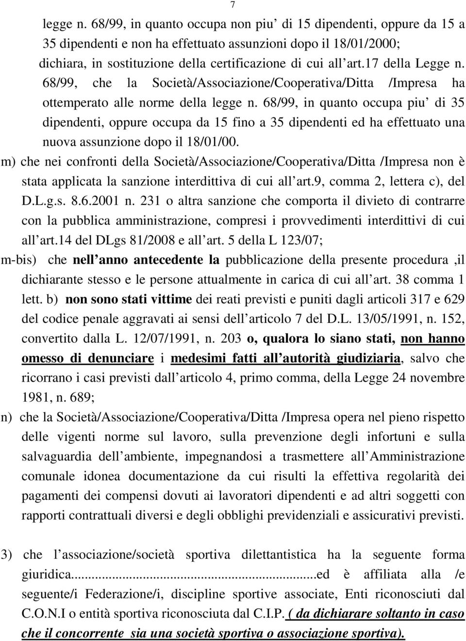 17 della Legge n. 68/99, che la Società/Associazione/Cooperativa/Ditta /Impresa ha ottemperato alle norme della legge n.