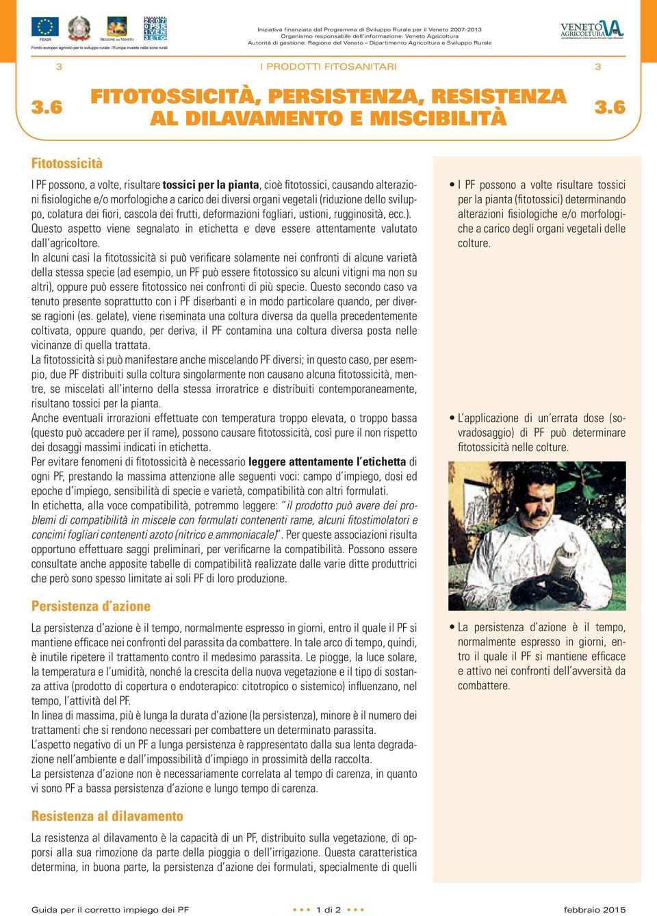 6 AL DILAVAMENTO E MISCIBILITÀ Fitotossicità I PF possono, a volte, risultare tossici per la pianta, cioè fitotossici, causando alterazioni fi siologiche e/o morfologiche a carico dei diversi organi