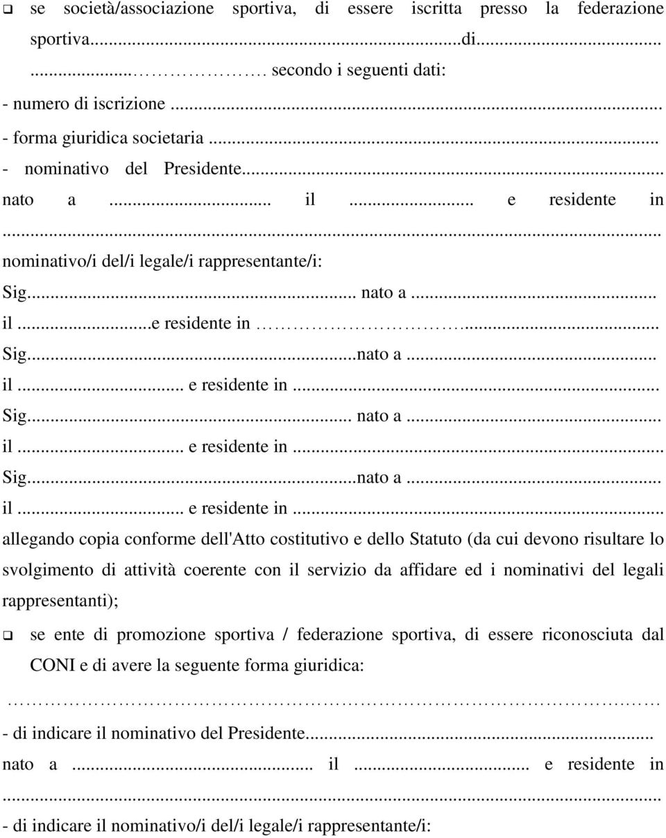 .. nominativo/i del/i legale/i rappresentante/i: Sig... nato a... il...e residente in... Sig...nato a... il... e residente in.