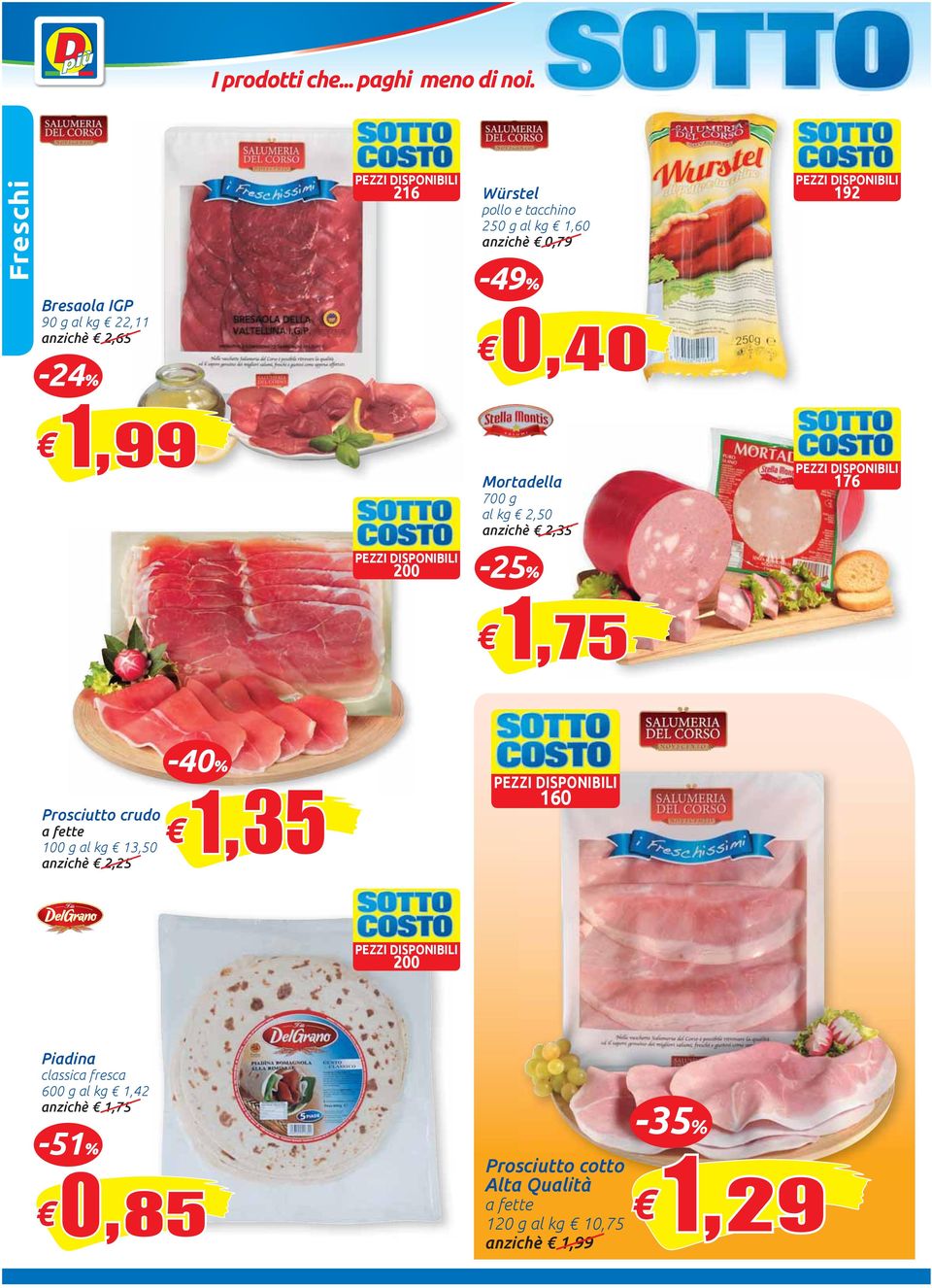 Prosciutto crudo a fette 100 g 13,50 anzichè 2,25-40% 1,35 160 Piadina classica fresca 600 g