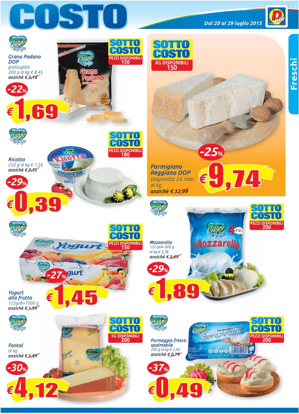 9, 9,74 150 Mozzarella 125 gx4=500 g 3,78 anzichè 2,69 Yogurt alla frutta 125gx8=1000 g anzichè 1,99-27% 1,