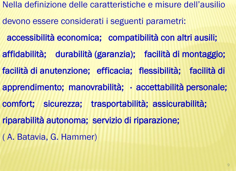 facilità di anutenzione; efficacia; flessibilità; facilità di apprendimento; manovrabilità; accettabilità personale;