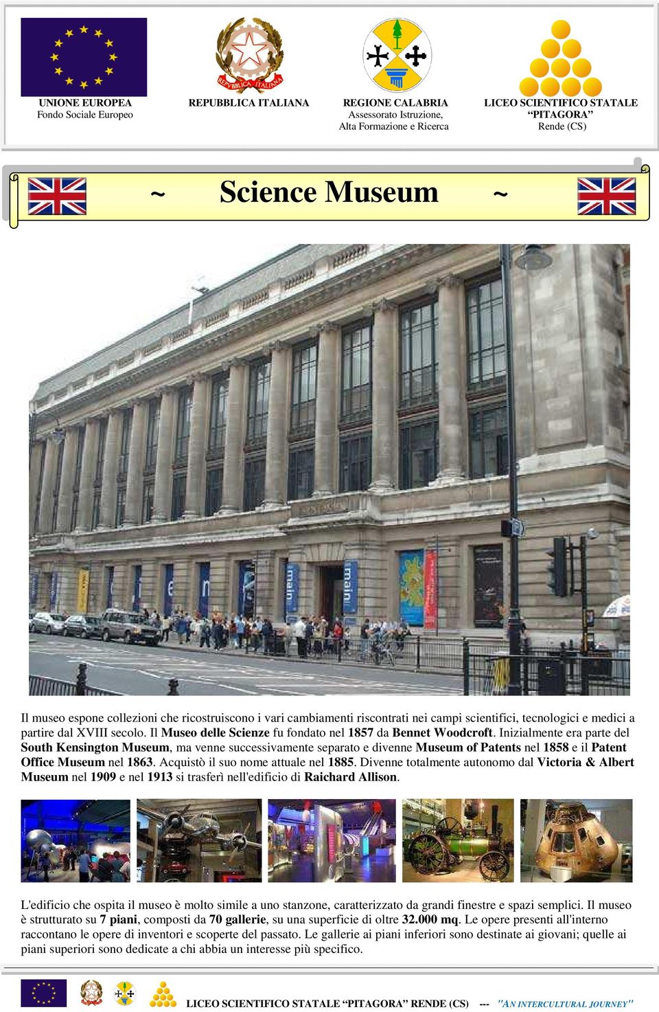 Inizialmente era parte del South Kensington Museum, ma venne successivamente separato e divenne Museum of Patents nel 1858 e il Patent Office Museum nel 1863. Acquistò il suo nome attuale nel 1885.