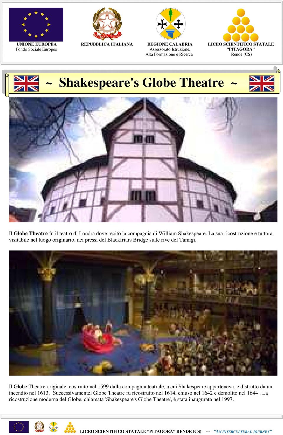 Il Globe Theatre originale, costruito nel 1599 dalla compagnia teatrale, a cui Shakespeare apparteneva, e distrutto da un incendio nel 1613.