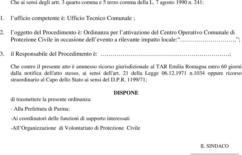 il Responsabile del Procedimento è:.; Che contro il presente atto è ammesso ricorso giurisdizionale al TAR Emilia Romagna entro 60 giorni dalla notifica dell'atto stesso, ai sensi dell'art.