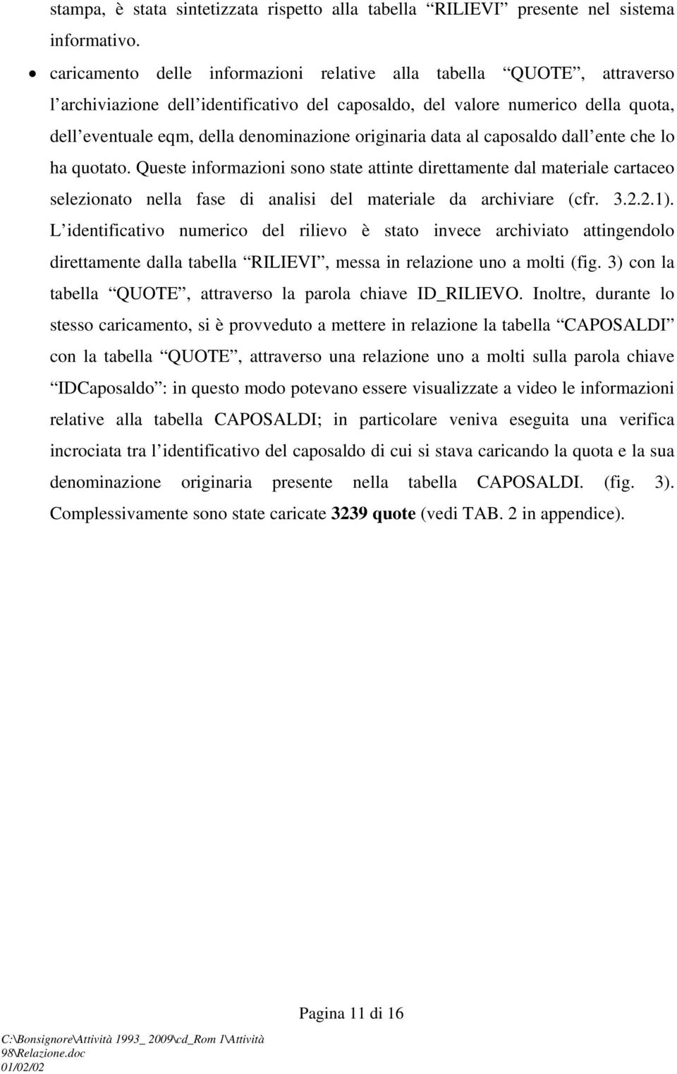 originaria data al caposaldo dall ente che lo ha quotato. Queste informazioni sono state attinte direttamente dal materiale cartaceo selezionato nella fase di analisi del materiale da archiviare (cfr.