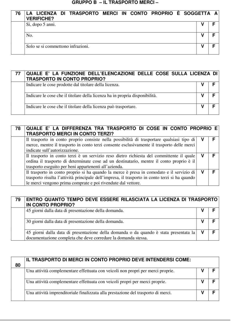 Indicare le cose che il titolare della licenza ha in propria disponibilità. Indicare le cose che il titolare della licenza può trasportare.