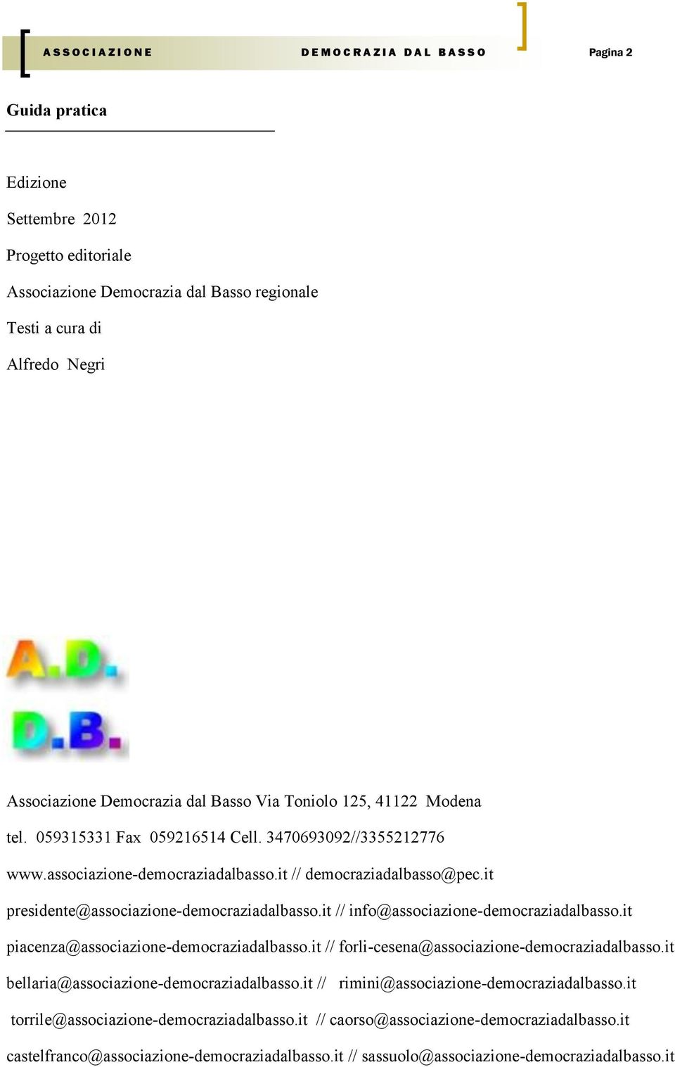 it presidente@associazione-democraziadalbasso.it // info@associazione-democraziadalbasso.it piacenza@associazione-democraziadalbasso.it // forli-cesena@associazione-democraziadalbasso.