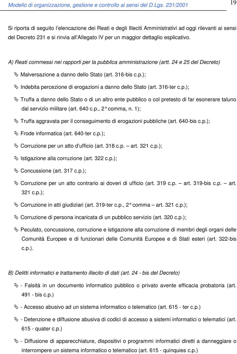 316-ter c.p.); Truffa a danno dello Stato o di un altro ente pubblico o col pretesto di far esonerare taluno dal servizio militare (art. 640 c.p., 2 comma, n.