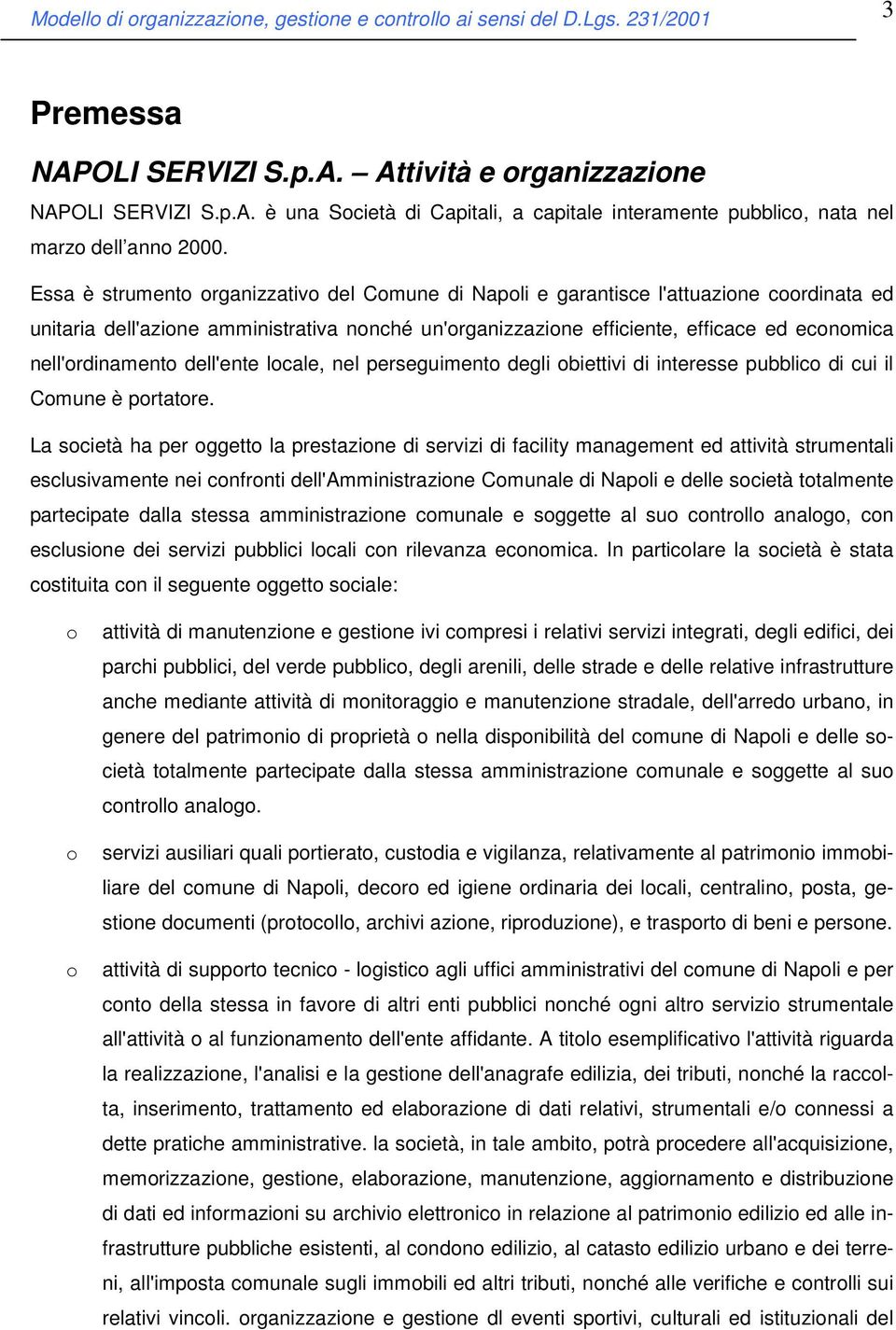 nell'ordinamento dell'ente locale, nel perseguimento degli obiettivi di interesse pubblico di cui il Comune è portatore.