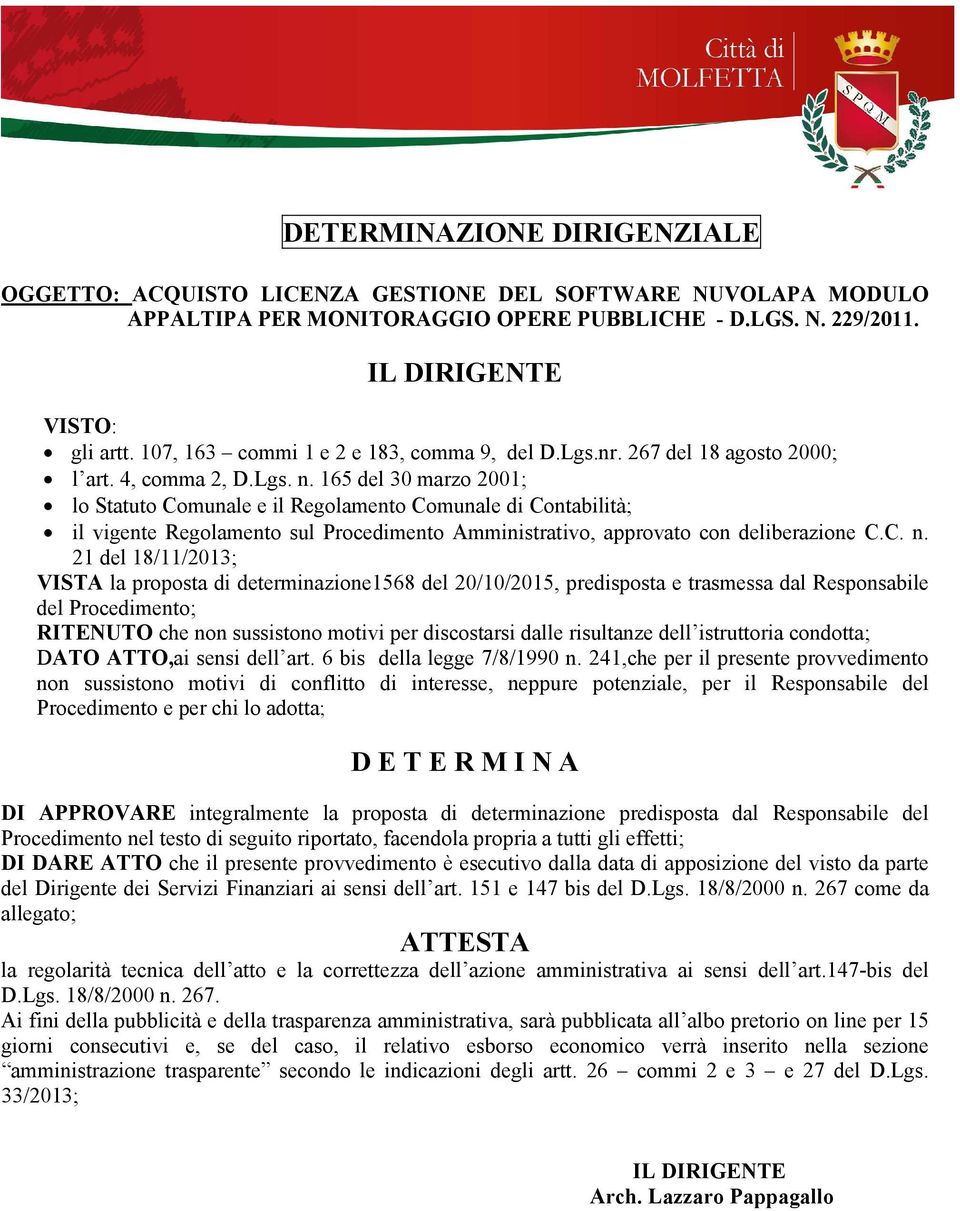 165 del 30 marzo 2001; lo Statuto Comunale e il Regolamento Comunale di Contabilità; il vigente Regolamento sul Procedimento Amministrativo, approvato con deliberazione C.C. n.