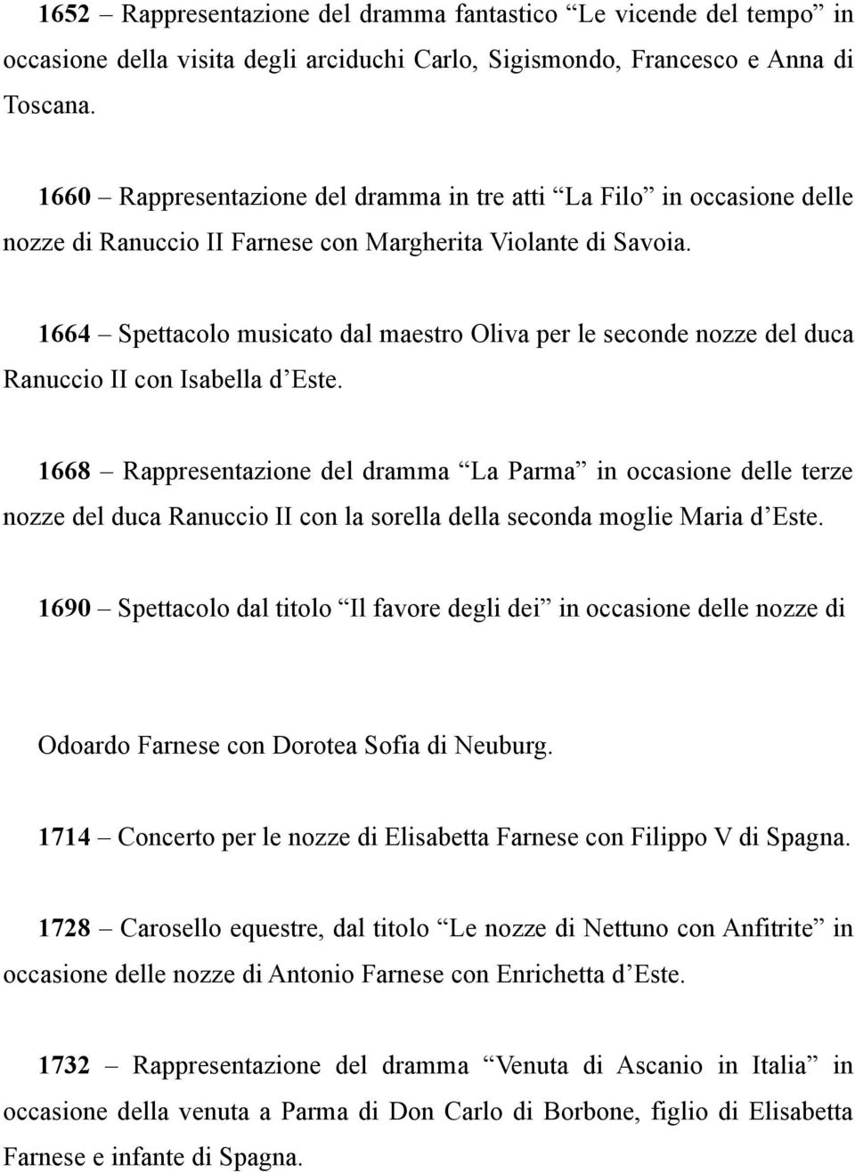 1664 Spettacolo musicato dal maestro Oliva per le seconde nozze del duca Ranuccio II con Isabella d Este.