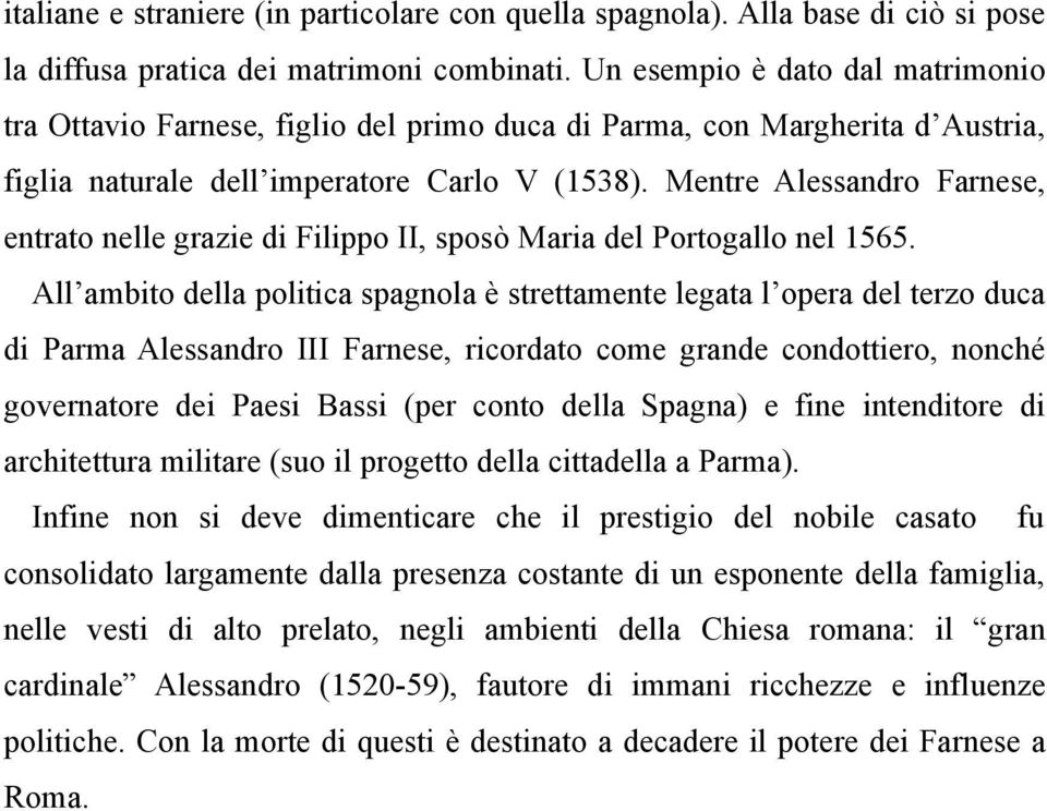 Mentre Alessandro Farnese, entrato nelle grazie di Filippo II, sposò Maria del Portogallo nel 1565.