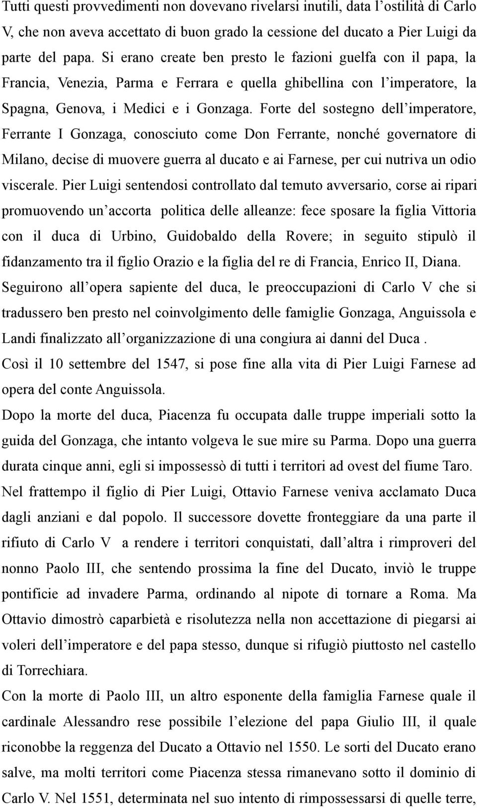 Forte del sostegno dell imperatore, Ferrante I Gonzaga, conosciuto come Don Ferrante, nonché governatore di Milano, decise di muovere guerra al ducato e ai Farnese, per cui nutriva un odio viscerale.