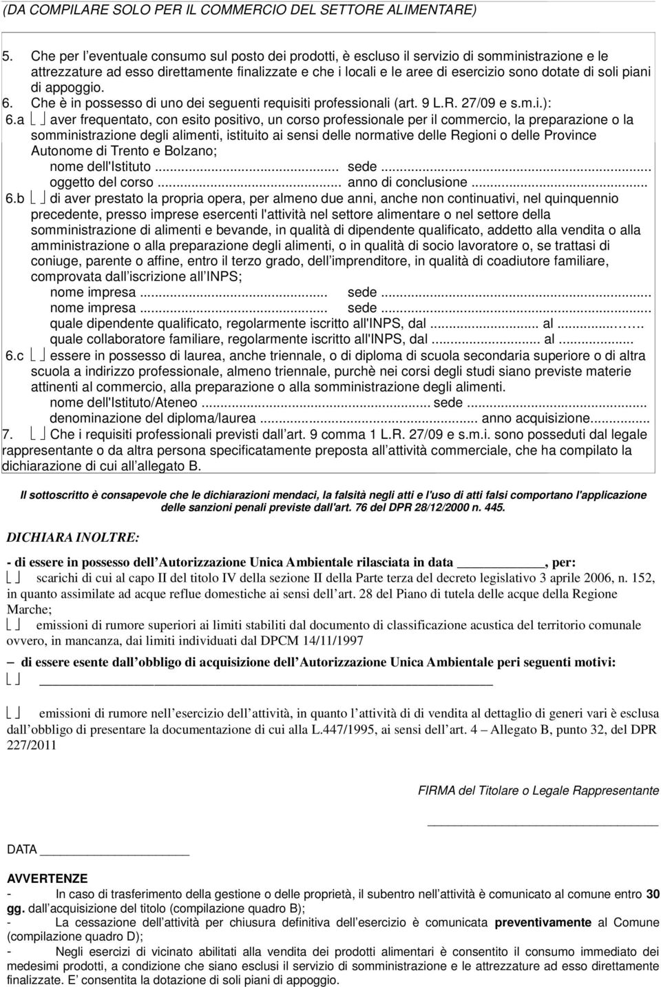 soli piani di appoggio. 6. Che è in possesso di uno dei seguenti requisiti professionali (art. 9 L.R. 27/09 e s.m.i.): 6.