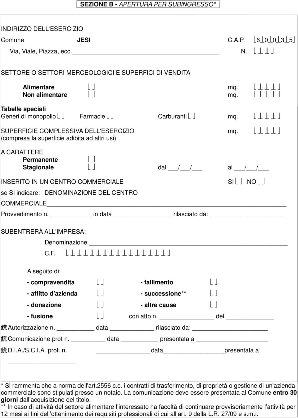 DENOMINAZIONE DEL CENTRO COMMERCIALE Provvedimento n. in data rilasciato da: SUBENTRERÀ ALL'IMPRESA: Denominazione C.F.