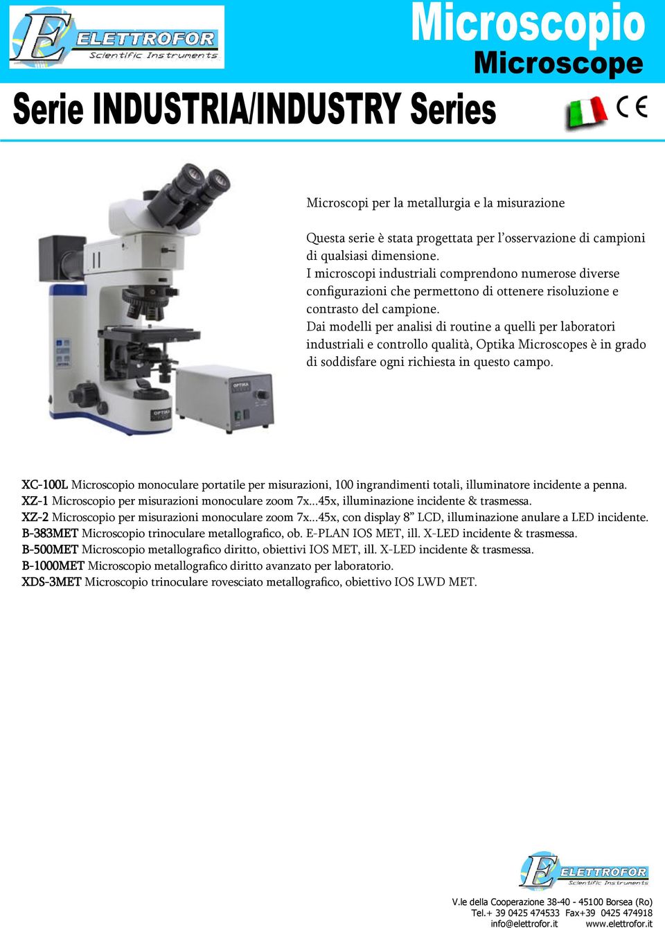 Dai modelli per analisi di routine a quelli per laboratori industriali e controllo qualità, Optika Microscopes è in grado di soddisfare ogni richiesta in questo campo.