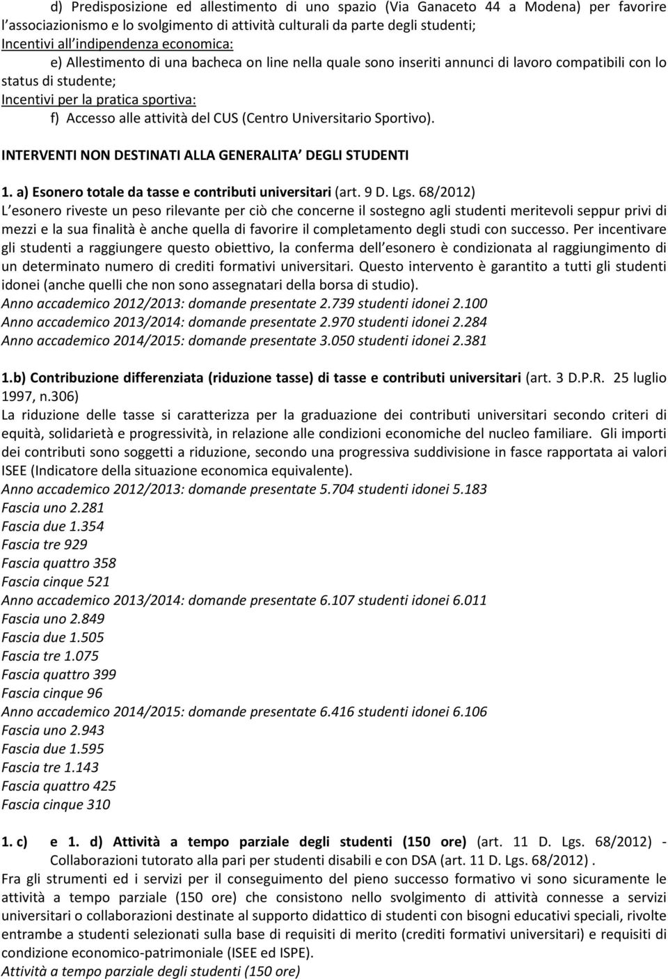 CUS (Centro Universitario Sportivo). INTERVENTI NON DESTINATI ALLA GENERALITA DEGLI STUDENTI 1. a) Esonero totale da tasse e contributi universitari (art. 9 D. Lgs.