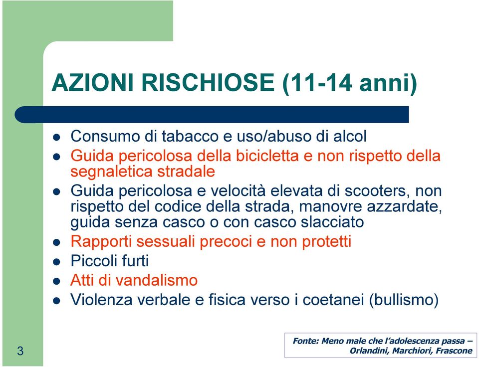 azzardate, guida senza casco o con casco slacciato Rapporti sessuali precoci e non protetti Piccoli furti Atti di