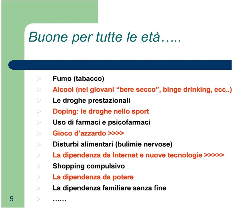 .) Le droghe prestazionali Doping: le droghe nello sport Uso di farmaci e psicofarmaci Gioco