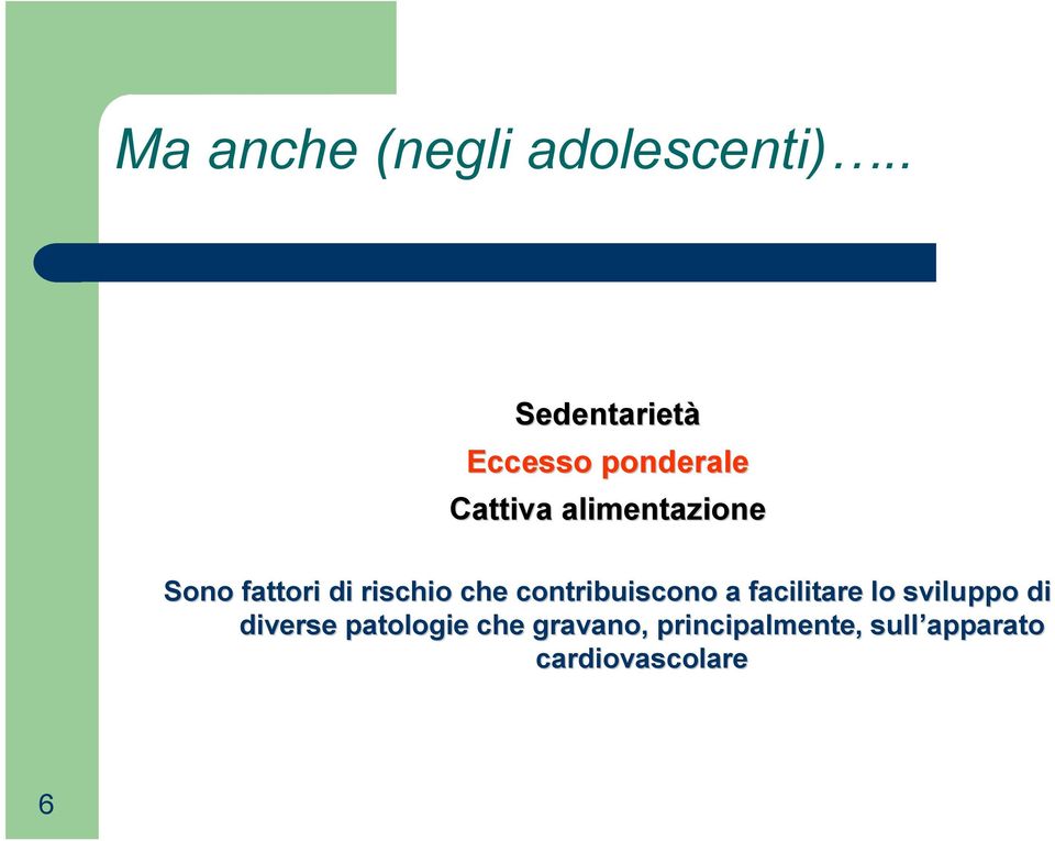 Sono fattori di rischio che contribuiscono a facilitare lo