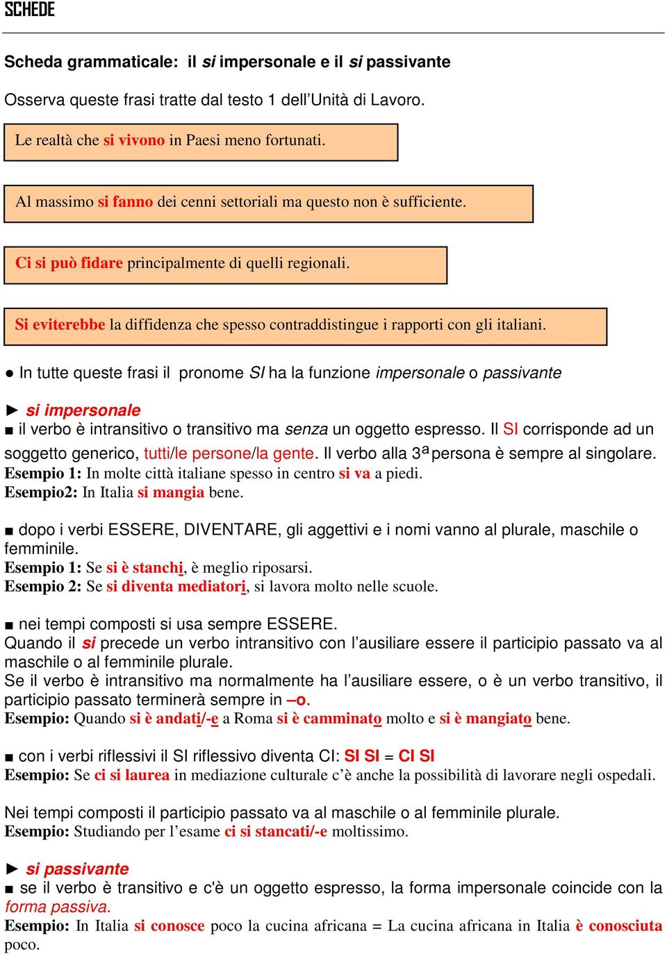 Si eviterebbe la diffidenza che spesso contraddistingue i rapporti con gli italiani.