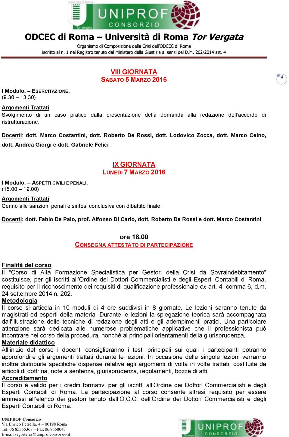 00) IX GIORNATA LUNEDI 7 MARZO 2016 Cenno alle sanzioni penali e sintesi conclusiva con dibattito finale. Docenti: dott. Fabio De Palo, prof. Alfonso Di Carlo, dott. Roberto De Rossi e dott.