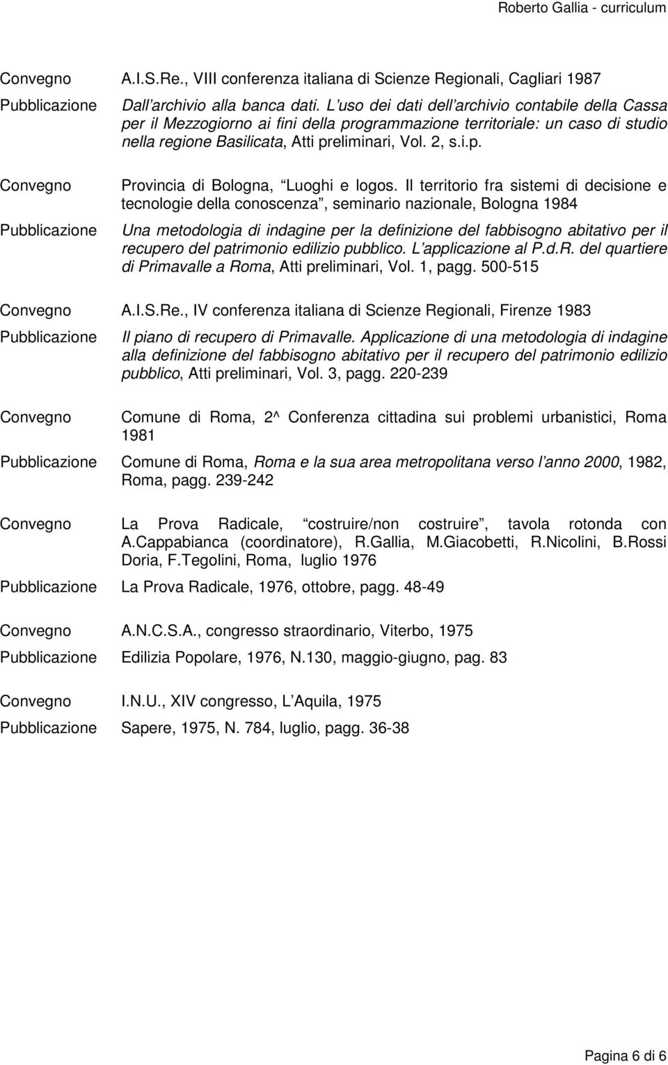 Il territorio fra sistemi di decisione e tecnologie della conoscenza, seminario nazionale, Bologna 1984 Una metodologia di indagine per la definizione del fabbisogno abitativo per il recupero del