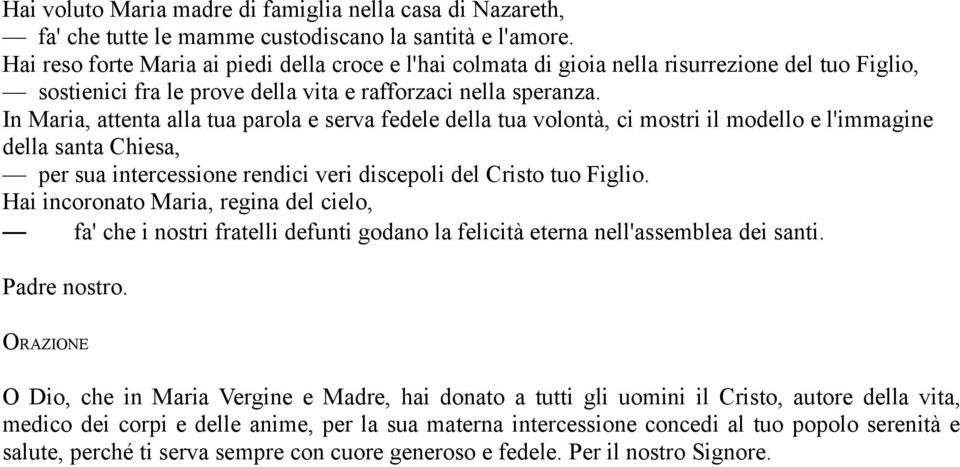 In Maria, attenta alla tua parola e serva fedele della tua volontà, ci mostri il modello e l'immagine della santa Chiesa, per sua intercessione rendici veri discepoli del Cristo tuo Figlio.