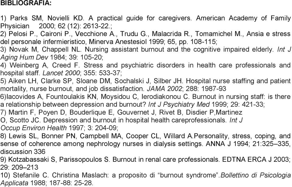 Int J Aging Hum Dev 1984; 39: 105-20; 4) Weinberg A, Creed F. Stress and psychiatric disorders in health care professionals and hospital staff.