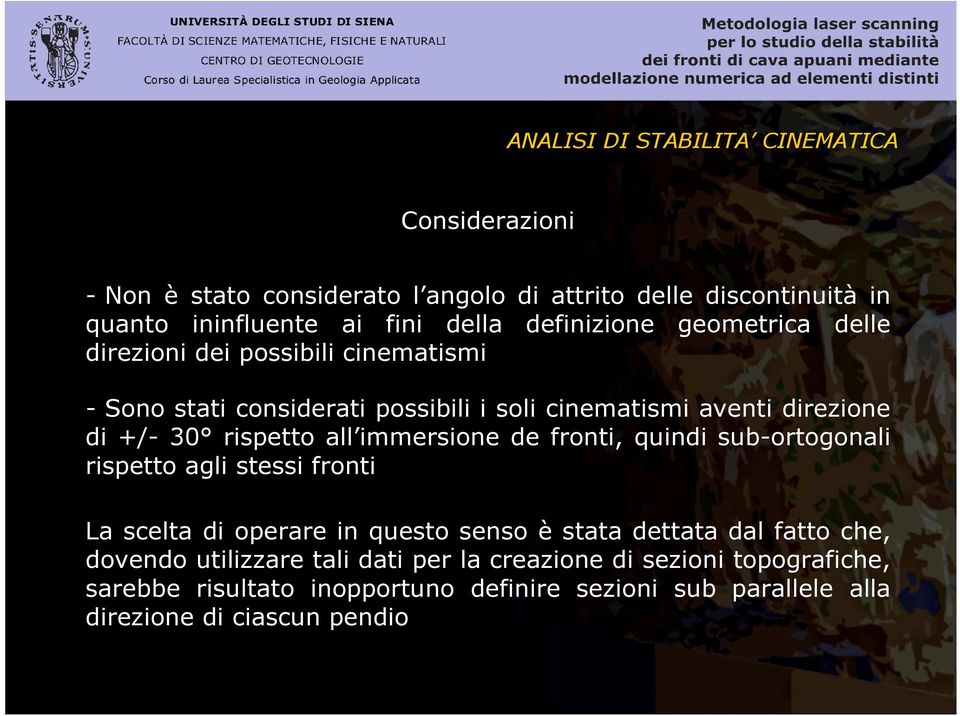 rispetto all immersione de fronti, quindi sub-ortogonali rispetto agli stessi fronti La scelta di operare in questo senso è stata dettata dal fatto che,