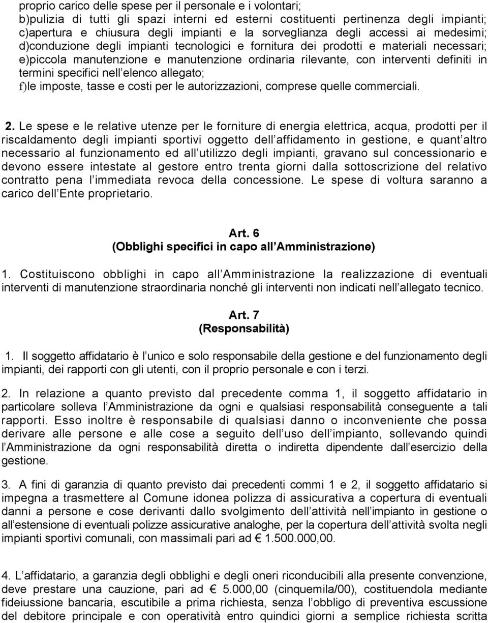 interventi definiti in termini specifici nell elenco allegato; f)le imposte, tasse e costi per le autorizzazioni, comprese quelle commerciali. 2.