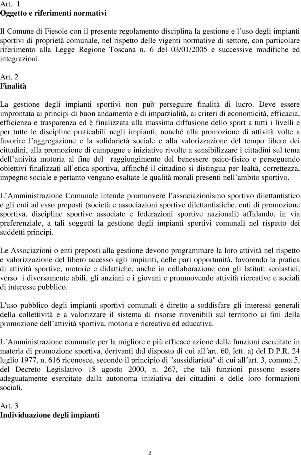 2 Finalità La gestione degli impianti sportivi non può perseguire finalità di lucro.