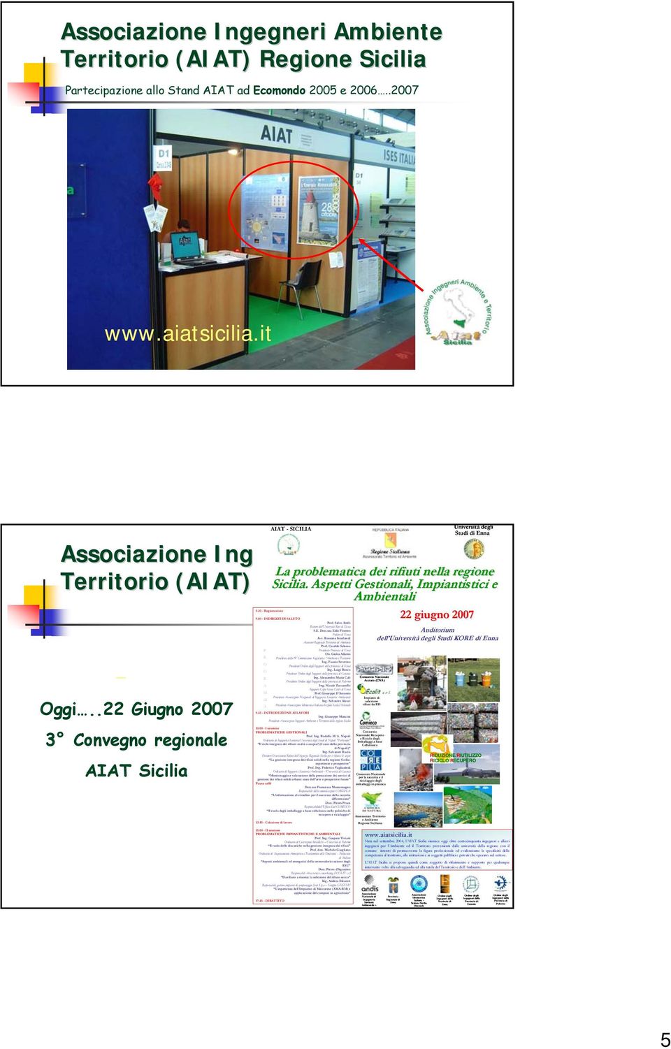 .22 Giugno 2007 3 Convegno regionale AIAT Sicilia AIAT - SICILIA Università degli Studi di Enna La problematica dei rifiuti nella regione Sicilia. Aspetti Gestionali, Impiantistici e Ambientali 8.