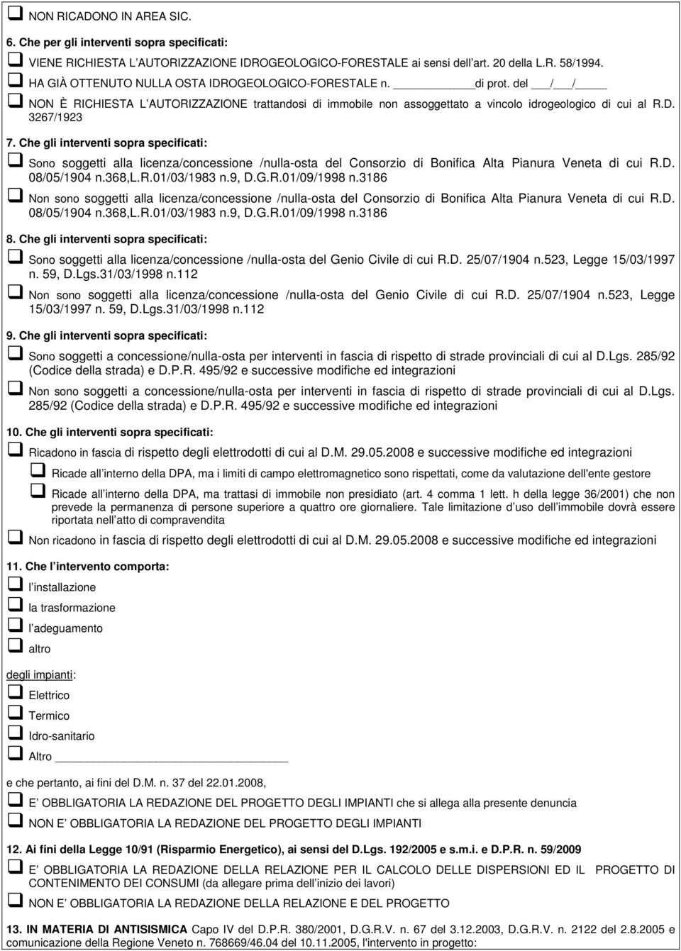 Che gli interventi sopra specificati: Sono soggetti alla licenza/concessione /nulla-osta del Consorzio di Bonifica Alta Pianura Veneta di cui R.D. 08/05/1904 n.368,l.r.01/03/1983 n.9, D.G.R.01/09/1998 n.