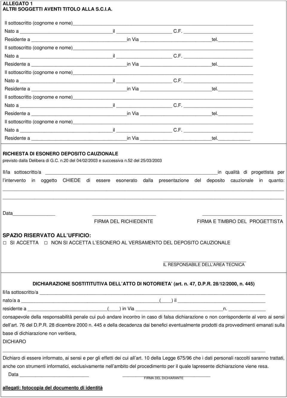 52 del 25/03/2003 Il/la sottoscritto/a in qualità di progettista per l intervento in oggetto CHIEDE di essere esonerato dalla presentazione del deposito cauzionale in quanto: Data FIRMA DEL