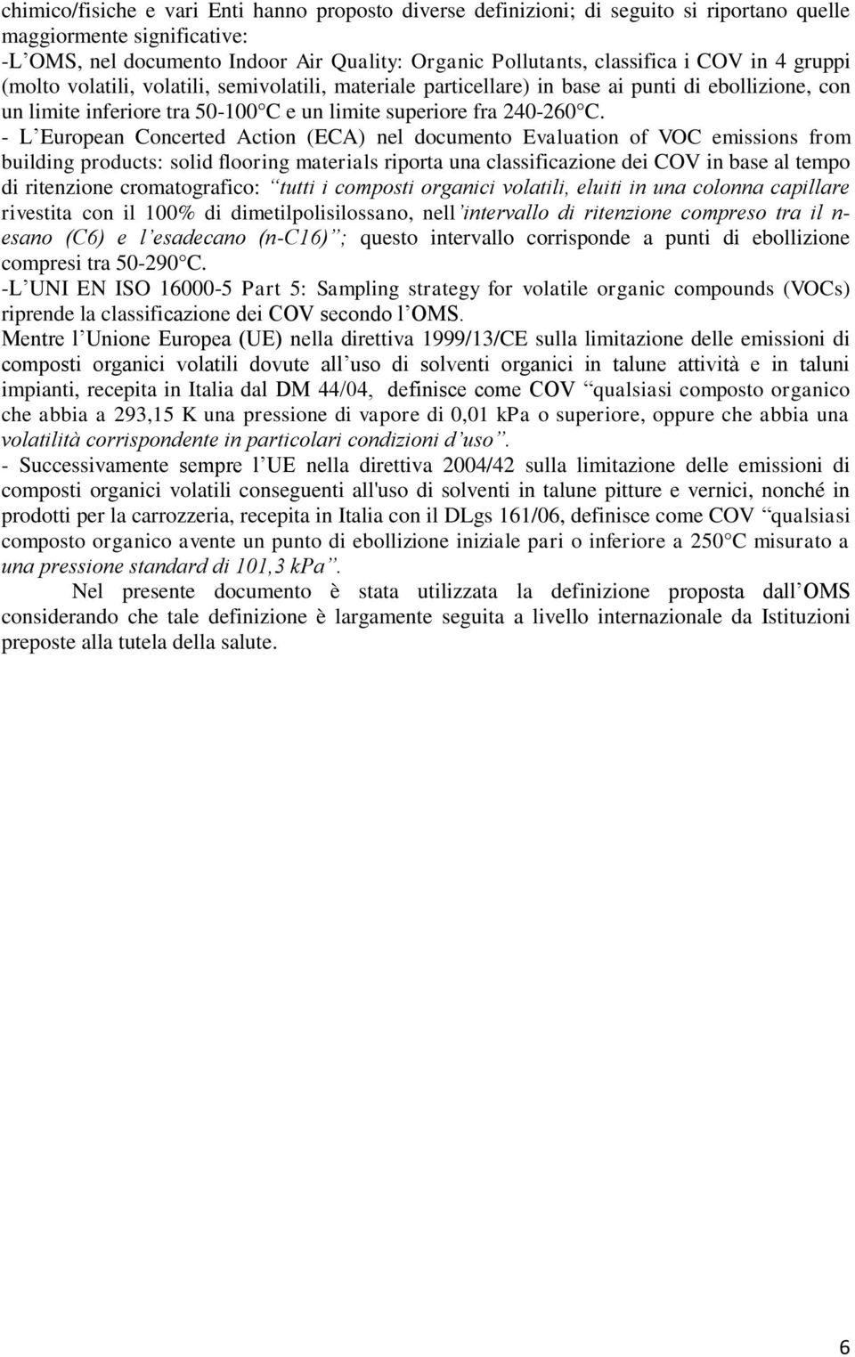 - L European Concerted Action (ECA) nel documento Evaluation of VOC emissions from building products: solid flooring materials riporta una classificazione dei COV in base al tempo di ritenzione