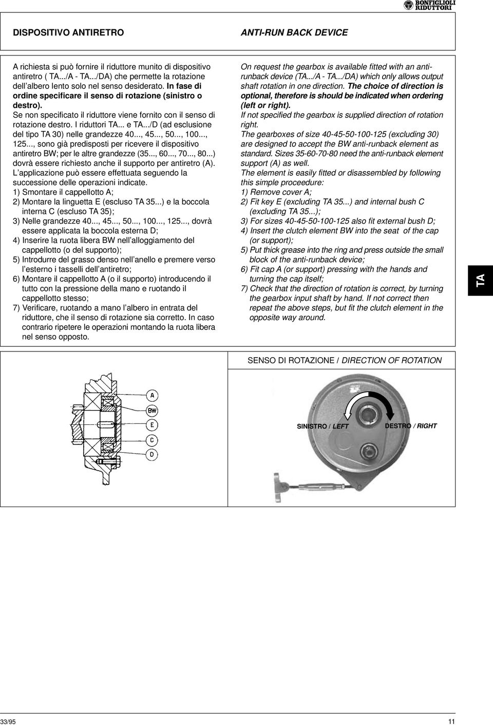 ../d (ad esclusione del tipo ) nelle grandezze 40..., 4..., 0..., 0..., 1..., sono già predisposti per ricevere il dispositivo antiretro BW; per le altre grandezze (3...,..., 70..., 80.