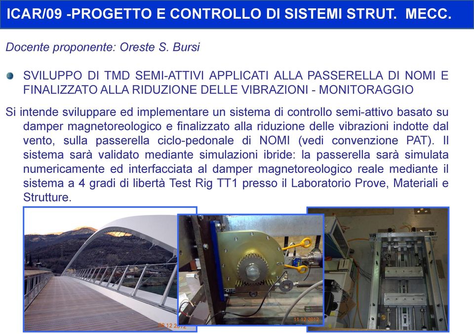 sistema di controllo semi-attivo basato su damper magnetoreologico e finalizzato alla riduzione delle vibrazioni indotte dal vento, sulla passerella ciclo-pedonale di NOMI