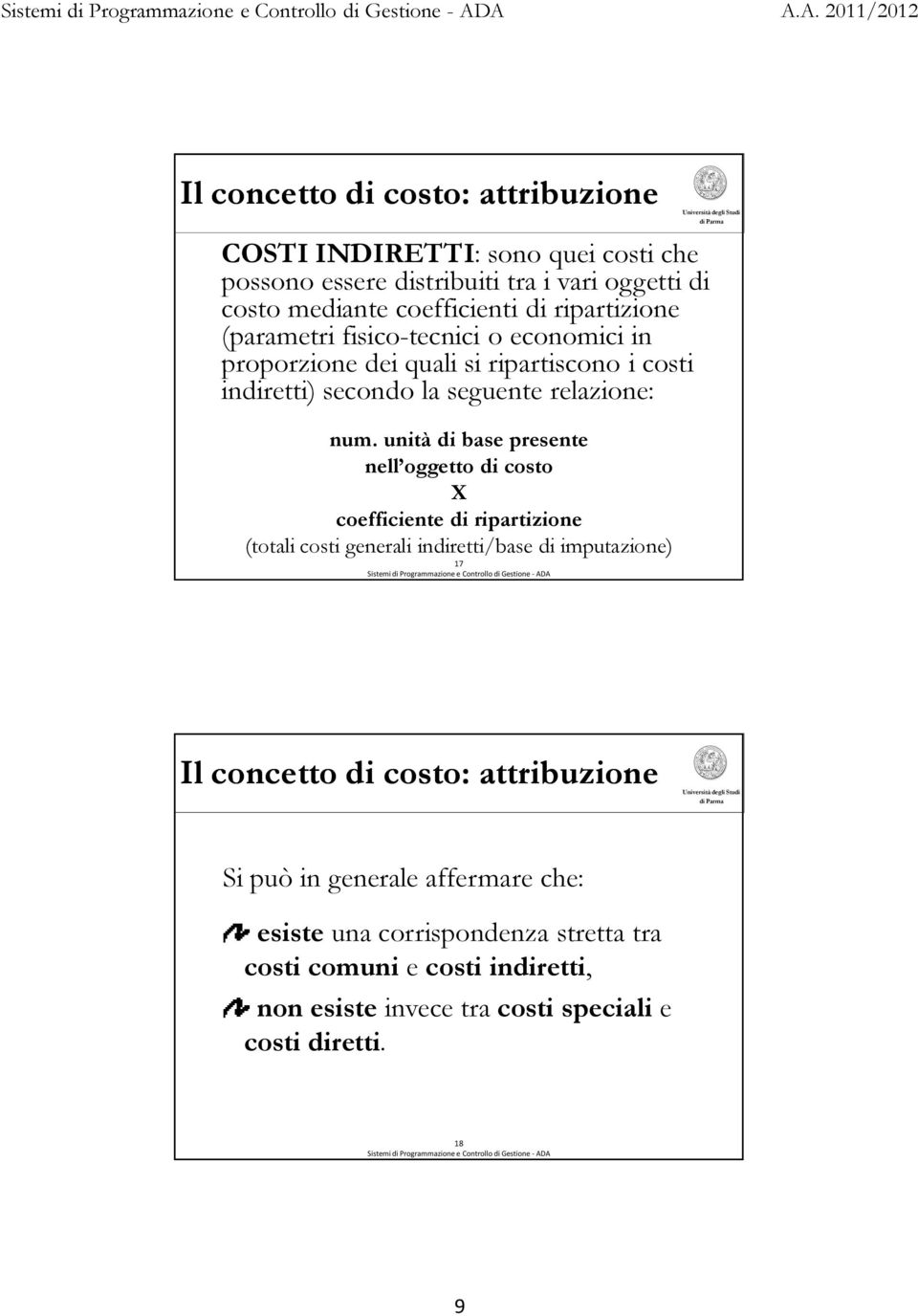 unità di base presente nell oggetto di costo X coefficiente di ripartizione (totali costi generali indiretti/base di imputazione) 17 Si può