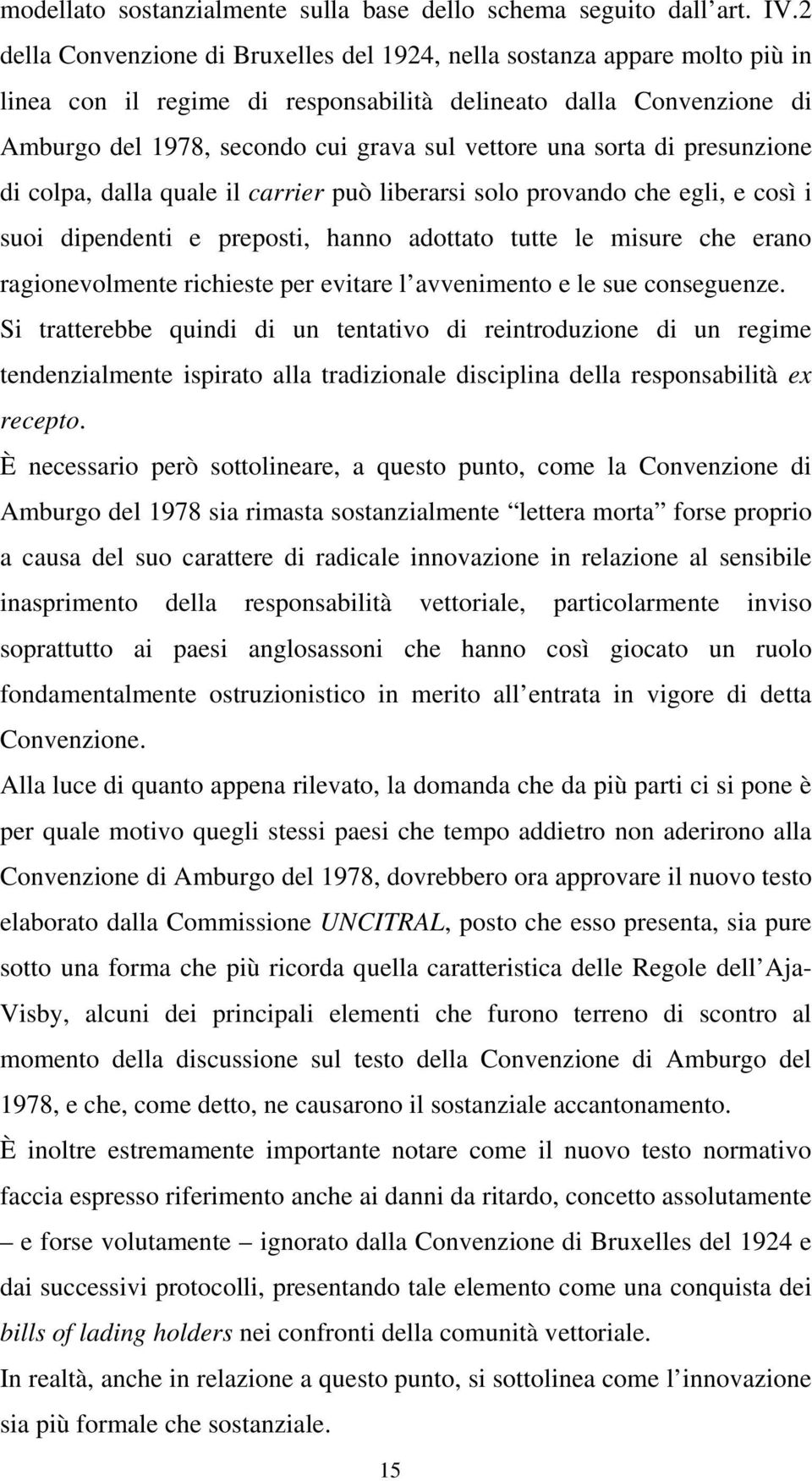 sorta di presunzione di colpa, dalla quale il carrier può liberarsi solo provando che egli, e così i suoi dipendenti e preposti, hanno adottato tutte le misure che erano ragionevolmente richieste per