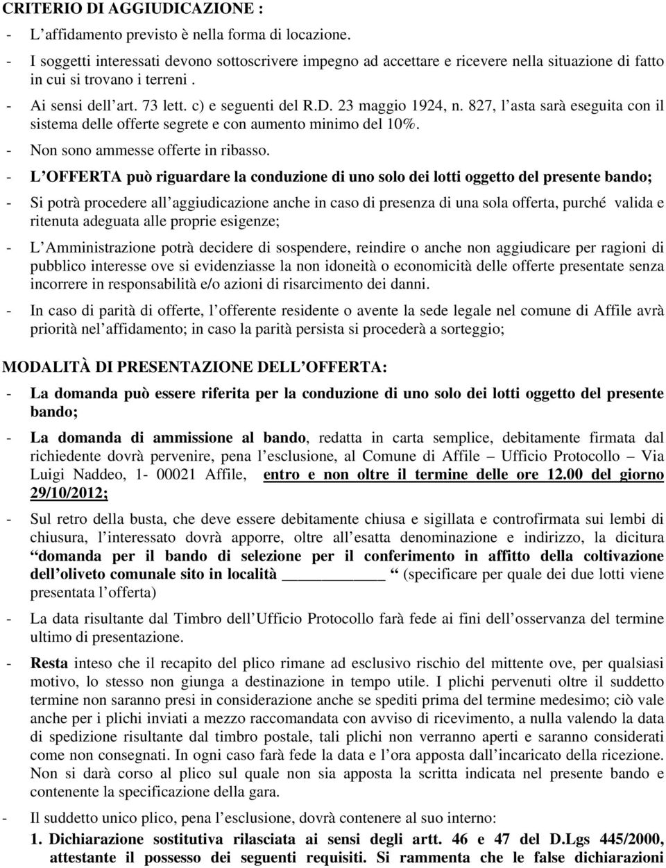 23 maggio 1924, n. 827, l asta sarà eseguita con il sistema delle offerte segrete e con aumento minimo del 10%. - Non sono ammesse offerte in ribasso.