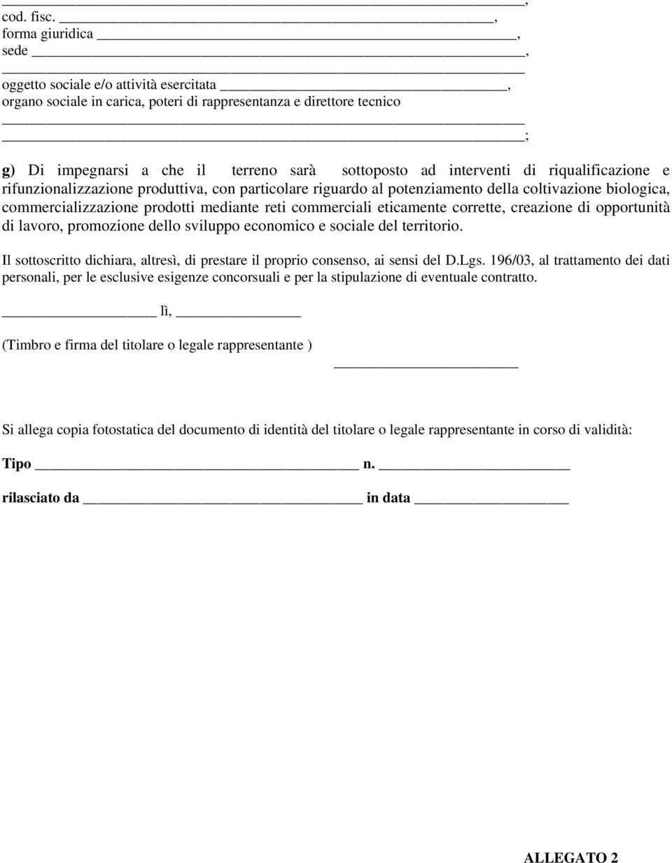 interventi di riqualificazione e rifunzionalizzazione produttiva, con particolare riguardo al potenziamento della coltivazione biologica, commercializzazione prodotti mediante reti commerciali