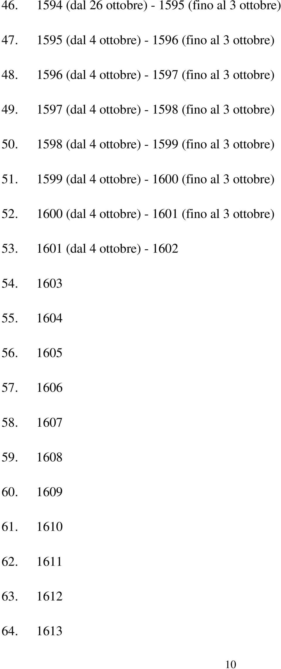 1598 (dal 4 ottobre) - 1599 (fino al 3 ottobre) 51. 1599 (dal 4 ottobre) - 1600 (fino al 3 ottobre) 52.