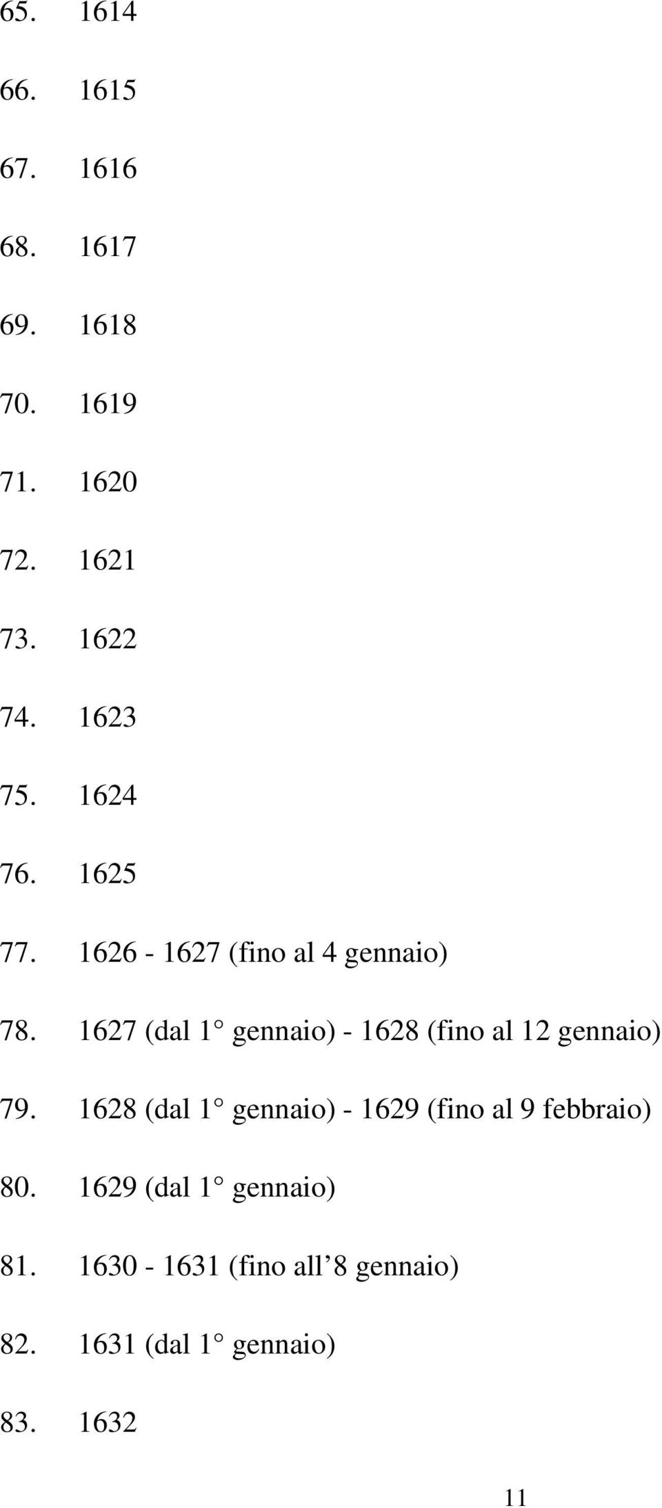 1627 (dal 1 gennaio) - 1628 (fino al 12 gennaio) 79.