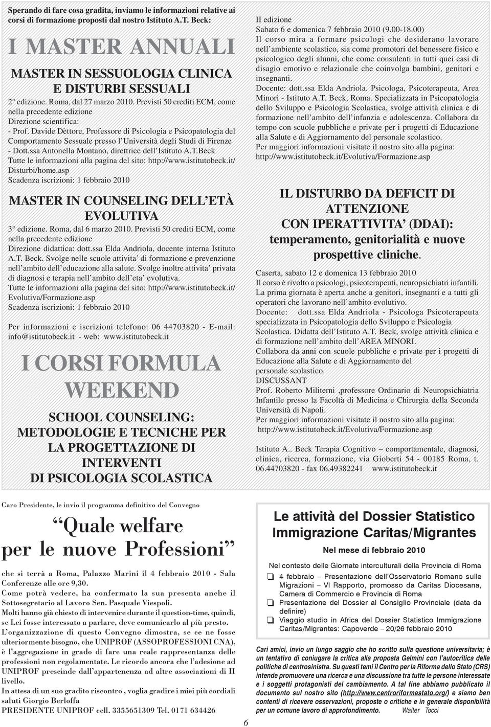 tutti quei casi di disagio emotivo e relazionale che coinvolga bambini, genitori e MASTER IN SESSUOLOGIA CLINICA insegnanti. E DISTURBI SESSUALI Docente: dott.ssa Elda Andriola.