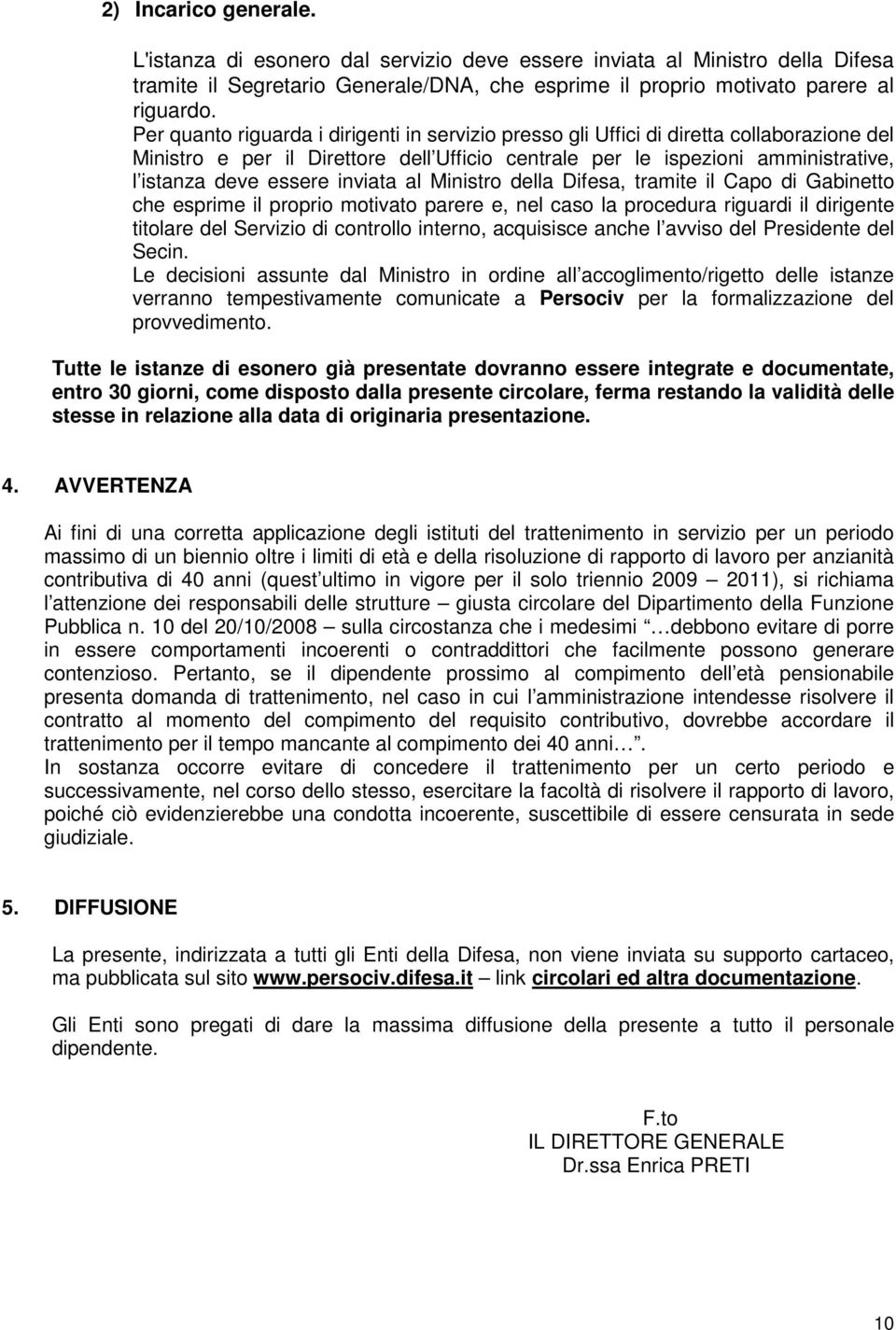 inviata al Ministro della Difesa, tramite il Capo di Gabinetto che esprime il proprio motivato parere e, nel caso la procedura riguardi il dirigente titolare del Servizio di controllo interno,