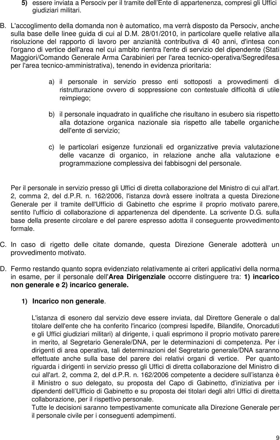 28/01/2010, in particolare quelle relative alla risoluzione del rapporto di lavoro per anzianità contributiva di 40 anni, d'intesa con l'organo di vertice dell'area nel cui ambito rientra l'ente di